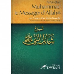 Ainsi Était Muhammad Le Messager D'Allah (Saw) , Par L'imâm Abû Îsâ At-Tirmidhi , Commentaire De 'Abd Ar-Razzak Al-Badr